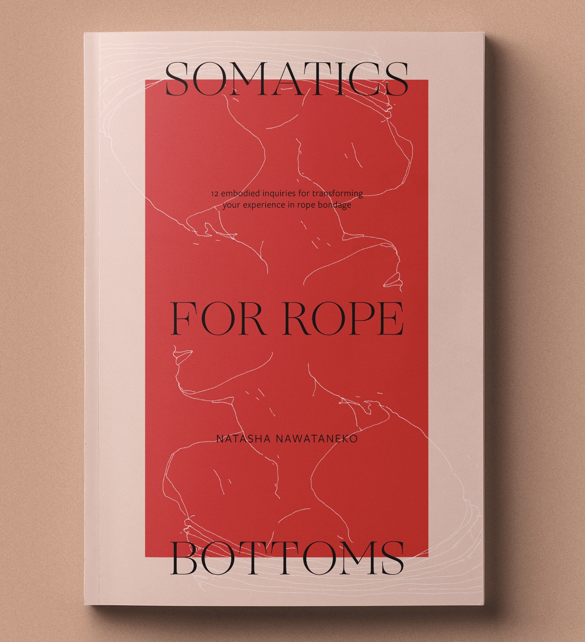 Somatics for Rope Bottoms: 12 embodied inquiries for transforming your experience in rope bondage by Natasha NawaTaNeko